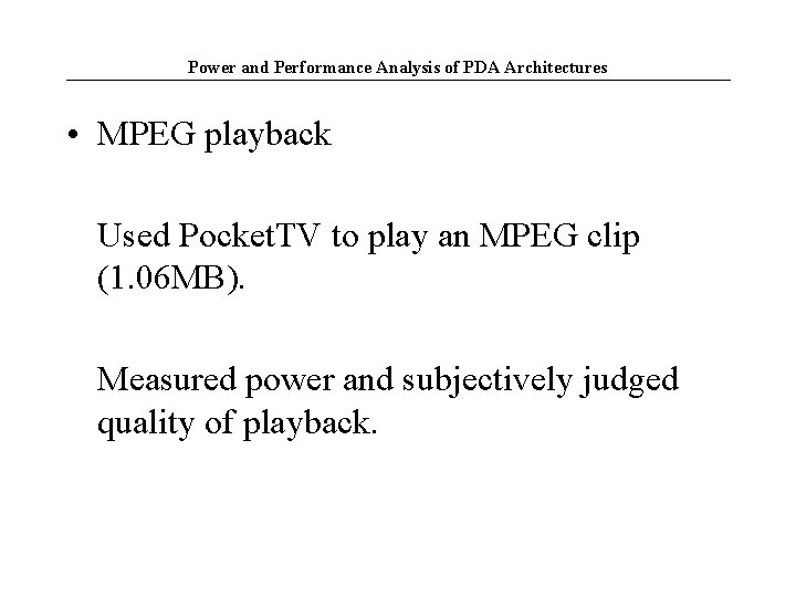 Power and Performance Analysis of PDA Architectures • MPEG playback Used Pocket. TV to
