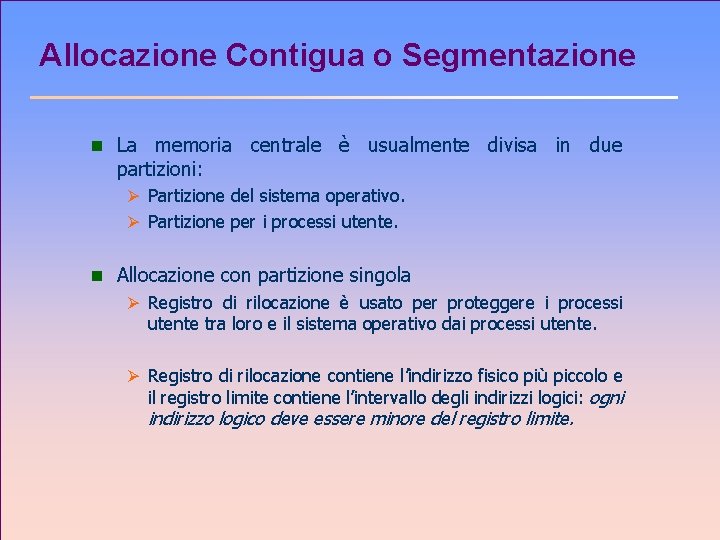 Allocazione Contigua o Segmentazione n La memoria centrale è usualmente divisa in due partizioni: