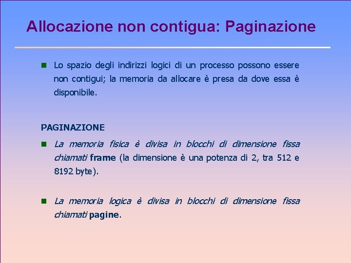 Allocazione non contigua: Paginazione n Lo spazio degli indirizzi logici di un processo possono