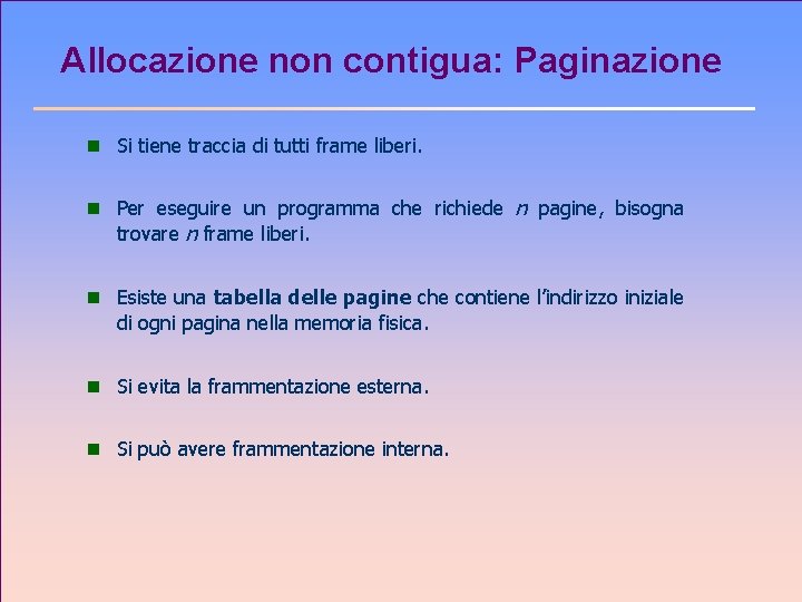 Allocazione non contigua: Paginazione n Si tiene traccia di tutti frame liberi. n Per