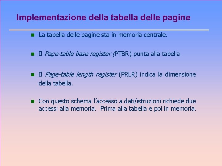 Implementazione della tabella delle pagine n La tabella delle pagine sta in memoria centrale.