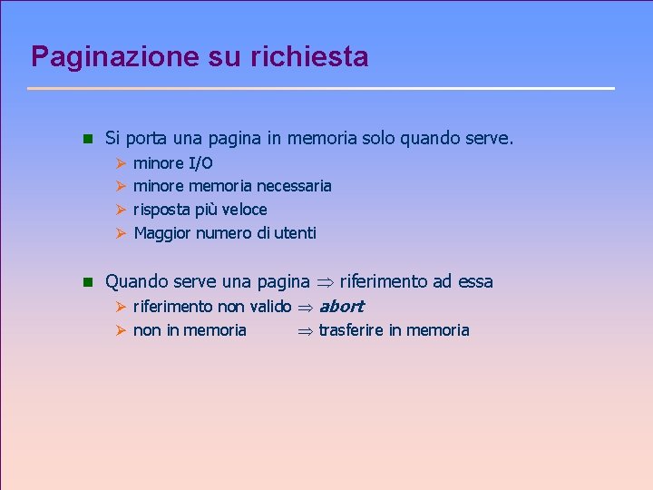 Paginazione su richiesta n Si porta una pagina in memoria solo quando serve. Ø