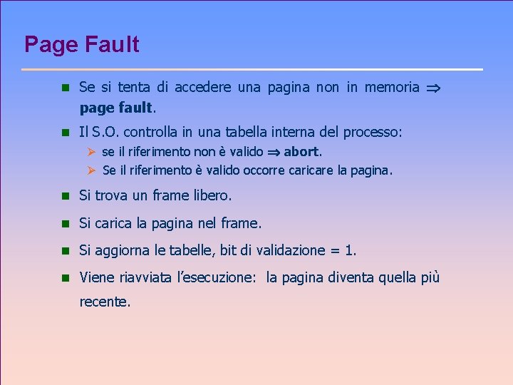 Page Fault n Se si tenta di accedere una pagina non in memoria page
