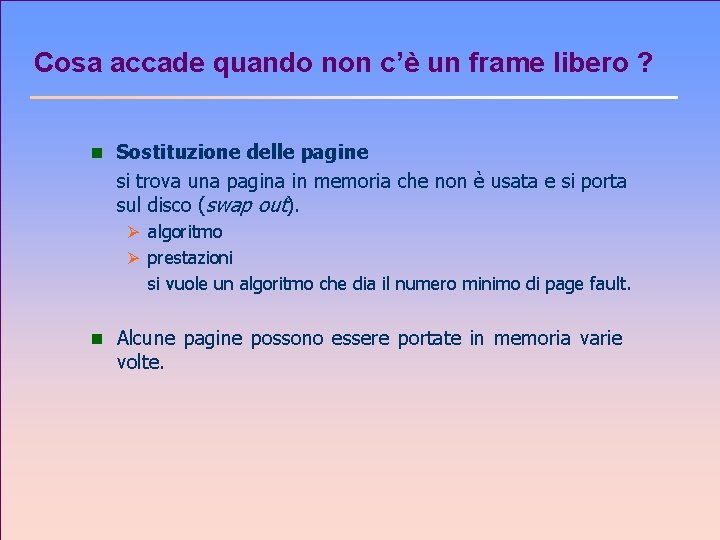 Cosa accade quando non c’è un frame libero ? n Sostituzione delle pagine si