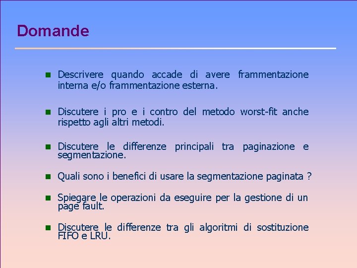 Domande n Descrivere quando accade di avere frammentazione interna e/o frammentazione esterna. n Discutere