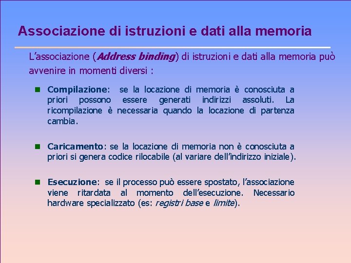 Associazione di istruzioni e dati alla memoria L’associazione (Address binding) di istruzioni e dati