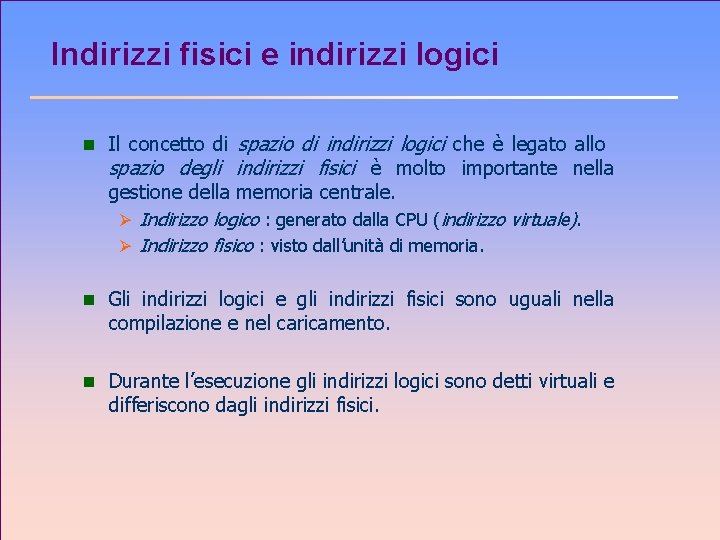 Indirizzi fisici e indirizzi logici n Il concetto di spazio di indirizzi logici che