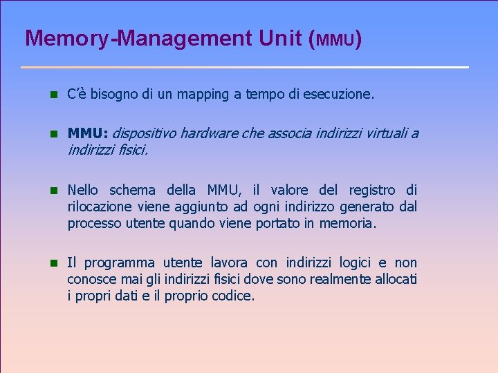 Memory-Management Unit (MMU) n C’è bisogno di un mapping a tempo di esecuzione. n