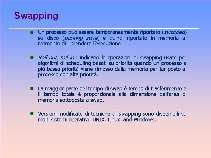 Swapping n Un processo può essere temporaneamente riportato (swapped) su disco (backing store) e