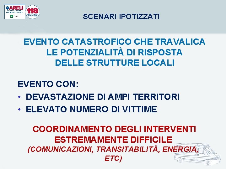 SCENARI IPOTIZZATI EVENTO CATASTROFICO CHE TRAVALICA LE POTENZIALITÀ DI RISPOSTA DELLE STRUTTURE LOCALI EVENTO SCENARI IPOTIZZATI EVENTO CATASTROFICO CHE TRAVALICA LE POTENZIALITÀ DI RISPOSTA DELLE STRUTTURE LOCALI EVENTO