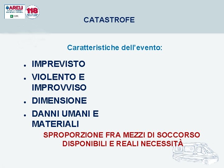 CATASTROFE Caratteristiche dell’evento: IMPREVISTO VIOLENTO E IMPROVVISO DIMENSIONE DANNI UMANI E MATERIALI SPROPORZIONE FRA CATASTROFE Caratteristiche dell’evento: IMPREVISTO VIOLENTO E IMPROVVISO DIMENSIONE DANNI UMANI E MATERIALI SPROPORZIONE FRA