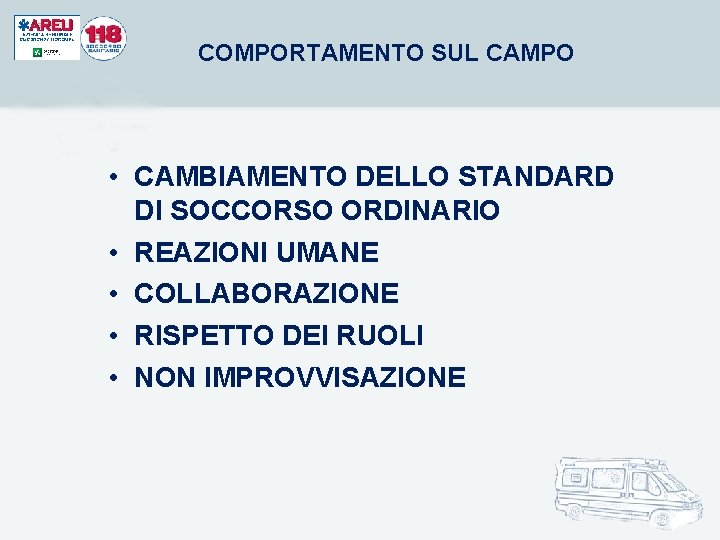 COMPORTAMENTO SUL CAMPO • CAMBIAMENTO DELLO STANDARD DI SOCCORSO ORDINARIO • REAZIONI UMANE • COMPORTAMENTO SUL CAMPO • CAMBIAMENTO DELLO STANDARD DI SOCCORSO ORDINARIO • REAZIONI UMANE •
