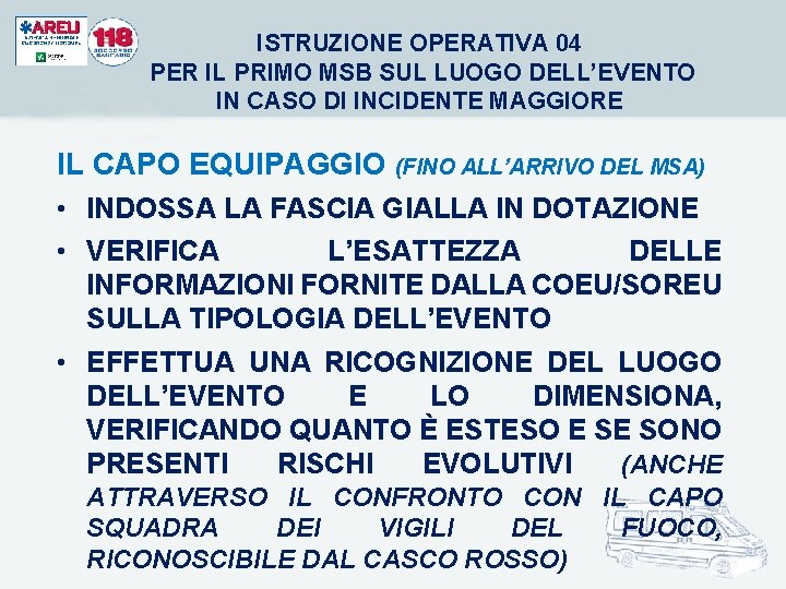 ISTRUZIONE OPERATIVA 04 PER IL PRIMO MSB SUL LUOGO DELL’EVENTO IN CASO DI INCIDENTE ISTRUZIONE OPERATIVA 04 PER IL PRIMO MSB SUL LUOGO DELL’EVENTO IN CASO DI INCIDENTE