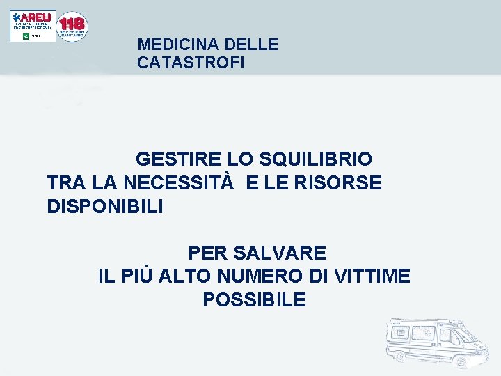 MEDICINA DELLE CATASTROFI GESTIRE LO SQUILIBRIO TRA LA NECESSITÀ E LE RISORSE DISPONIBILI PER MEDICINA DELLE CATASTROFI GESTIRE LO SQUILIBRIO TRA LA NECESSITÀ E LE RISORSE DISPONIBILI PER