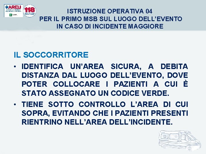 ISTRUZIONE OPERATIVA 04 PER IL PRIMO MSB SUL LUOGO DELL’EVENTO IN CASO DI INCIDENTE ISTRUZIONE OPERATIVA 04 PER IL PRIMO MSB SUL LUOGO DELL’EVENTO IN CASO DI INCIDENTE