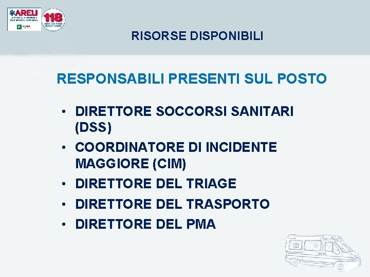 RISORSE DISPONIBILI RESPONSABILI PRESENTI SUL POSTO • DIRETTORE SOCCORSI SANITARI (DSS) • COORDINATORE DI RISORSE DISPONIBILI RESPONSABILI PRESENTI SUL POSTO • DIRETTORE SOCCORSI SANITARI (DSS) • COORDINATORE DI