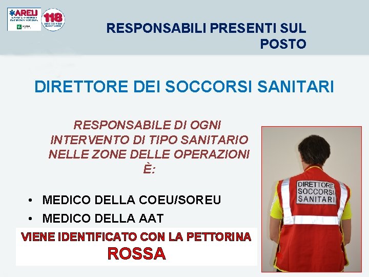 RESPONSABILI PRESENTI SUL POSTO DIRETTORE DEI SOCCORSI SANITARI RESPONSABILE DI OGNI INTERVENTO DI TIPO RESPONSABILI PRESENTI SUL POSTO DIRETTORE DEI SOCCORSI SANITARI RESPONSABILE DI OGNI INTERVENTO DI TIPO