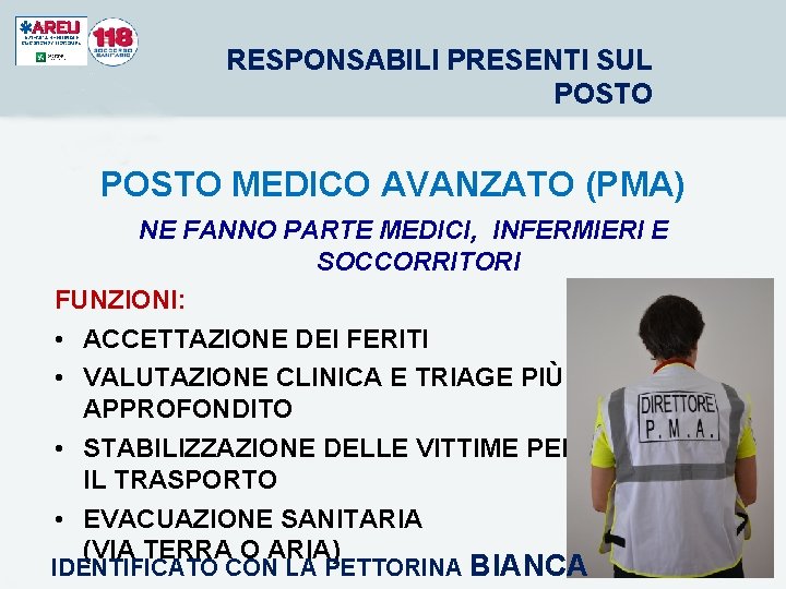 RESPONSABILI PRESENTI SUL POSTO MEDICO AVANZATO (PMA) NE FANNO PARTE MEDICI, INFERMIERI E SOCCORRITORI RESPONSABILI PRESENTI SUL POSTO MEDICO AVANZATO (PMA) NE FANNO PARTE MEDICI, INFERMIERI E SOCCORRITORI