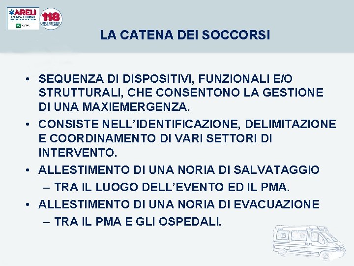 LA CATENA DEI SOCCORSI • SEQUENZA DI DISPOSITIVI, FUNZIONALI E/O STRUTTURALI, CHE CONSENTONO LA LA CATENA DEI SOCCORSI • SEQUENZA DI DISPOSITIVI, FUNZIONALI E/O STRUTTURALI, CHE CONSENTONO LA