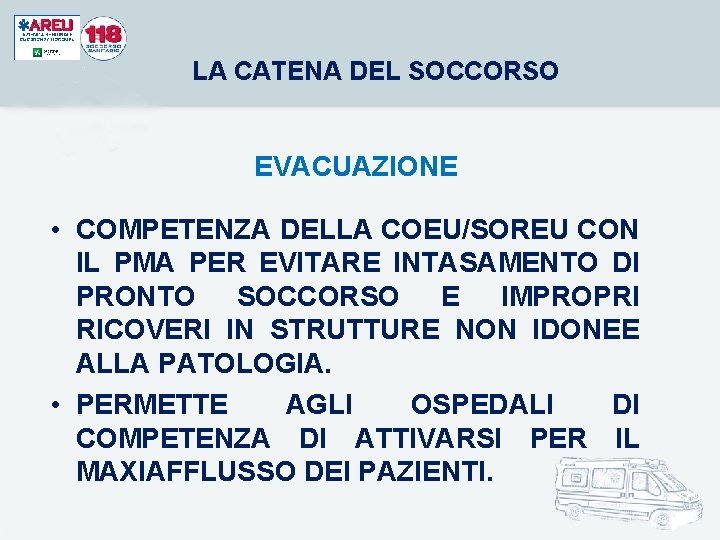 LA CATENA DEL SOCCORSO EVACUAZIONE • COMPETENZA DELLA COEU/SOREU CON IL PMA PER EVITARE LA CATENA DEL SOCCORSO EVACUAZIONE • COMPETENZA DELLA COEU/SOREU CON IL PMA PER EVITARE