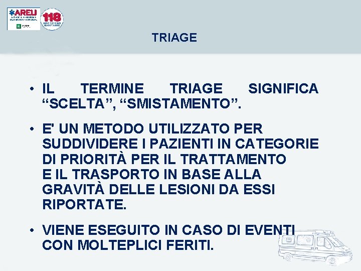 TRIAGE • IL TERMINE TRIAGE SIGNIFICA “SCELTA”, “SMISTAMENTO”. • E' UN METODO UTILIZZATO PER TRIAGE • IL TERMINE TRIAGE SIGNIFICA “SCELTA”, “SMISTAMENTO”. • E' UN METODO UTILIZZATO PER