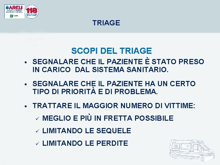 TRIAGE SCOPI DEL TRIAGE • SEGNALARE CHE IL PAZIENTE È STATO PRESO IN CARICO TRIAGE SCOPI DEL TRIAGE • SEGNALARE CHE IL PAZIENTE È STATO PRESO IN CARICO