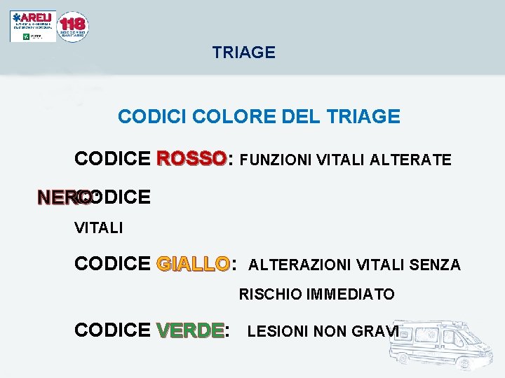 TRIAGE CODICI COLORE DEL TRIAGE CODICE ROSSO: ROSSO FUNZIONI VITALI ALTERATE NERO: CODICE NERO TRIAGE CODICI COLORE DEL TRIAGE CODICE ROSSO: ROSSO FUNZIONI VITALI ALTERATE NERO: CODICE NERO