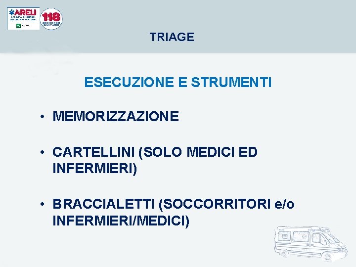 TRIAGE ESECUZIONE E STRUMENTI • MEMORIZZAZIONE • CARTELLINI (SOLO MEDICI ED INFERMIERI) • BRACCIALETTI TRIAGE ESECUZIONE E STRUMENTI • MEMORIZZAZIONE • CARTELLINI (SOLO MEDICI ED INFERMIERI) • BRACCIALETTI