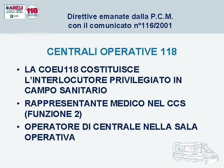 Direttive emanate dalla P. C. M. con il comunicato n° 116/2001 CENTRALI OPERATIVE 118 Direttive emanate dalla P. C. M. con il comunicato n° 116/2001 CENTRALI OPERATIVE 118