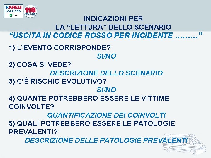INDICAZIONI PER LA “LETTURA” DELLO SCENARIO “USCITA IN CODICE ROSSO PER INCIDENTE ………” 1) INDICAZIONI PER LA “LETTURA” DELLO SCENARIO “USCITA IN CODICE ROSSO PER INCIDENTE ………” 1)