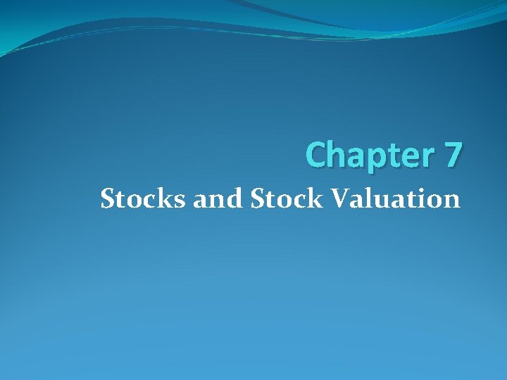 Chapter 7 Stocks and Stock Valuation 
