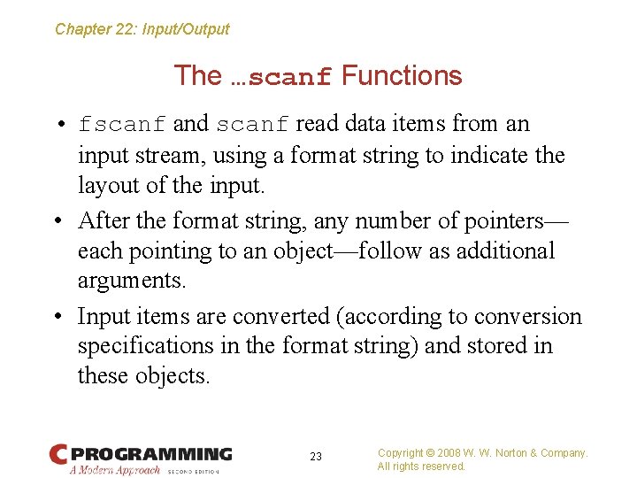 Chapter 22: Input/Output The …scanf Functions • fscanf and scanf read data items from