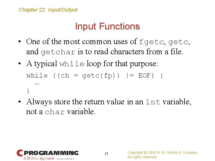 Chapter 22: Input/Output Input Functions • One of the most common uses of fgetc,