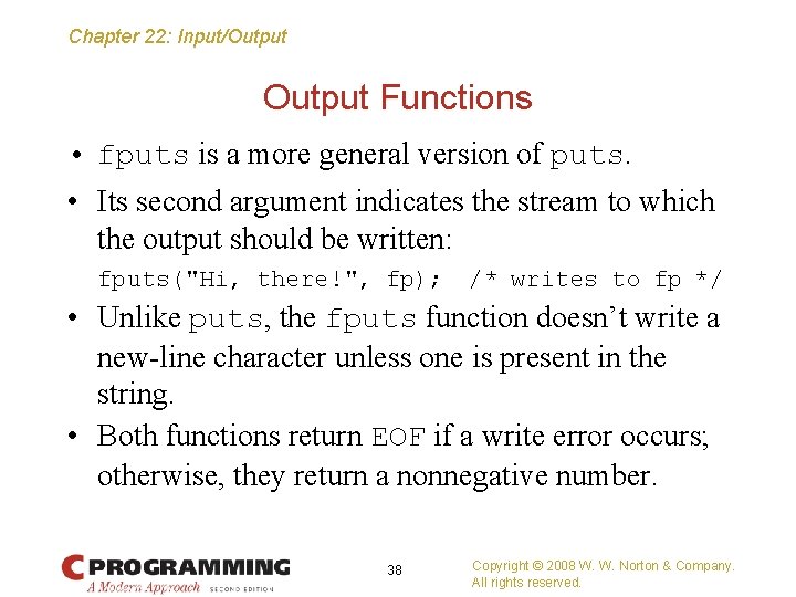 Chapter 22: Input/Output Functions • fputs is a more general version of puts. •