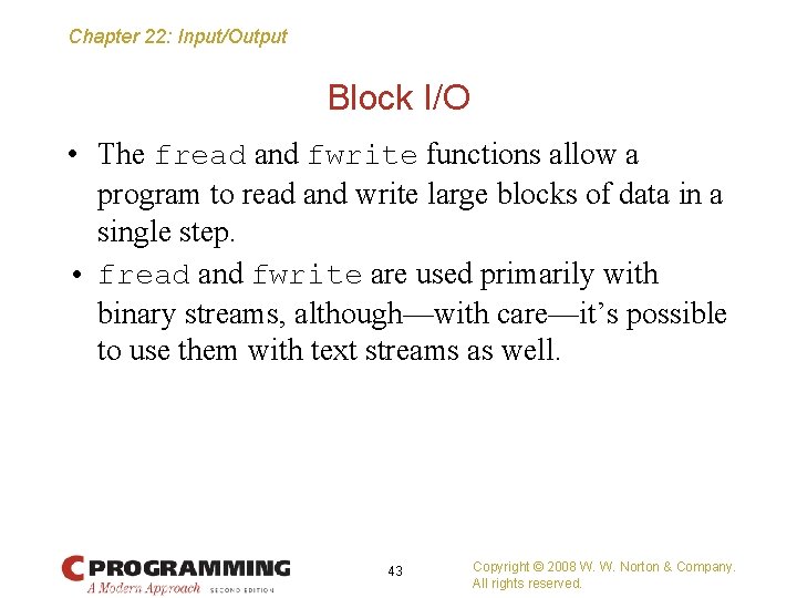 Chapter 22: Input/Output Block I/O • The fread and fwrite functions allow a program