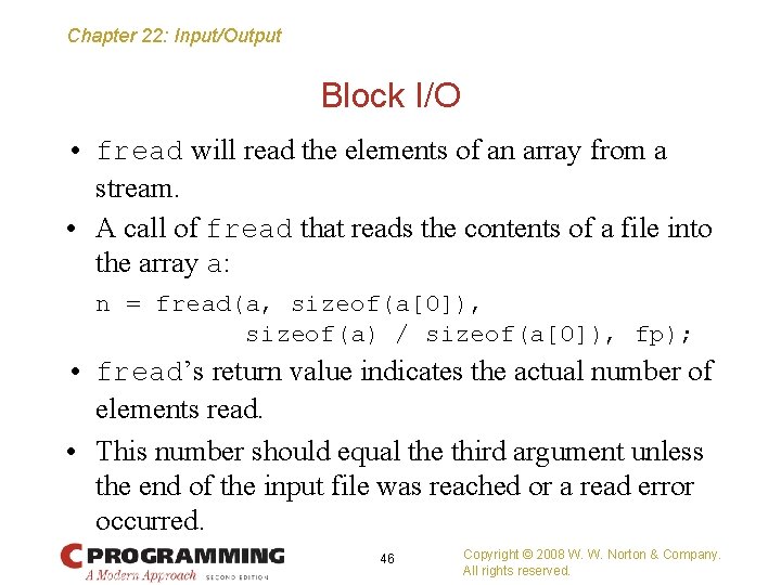 Chapter 22: Input/Output Block I/O • fread will read the elements of an array