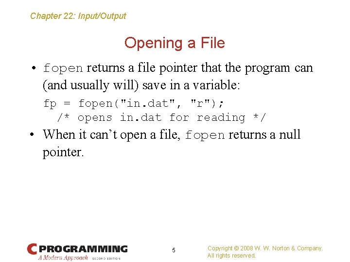 Chapter 22: Input/Output Opening a File • fopen returns a file pointer that the