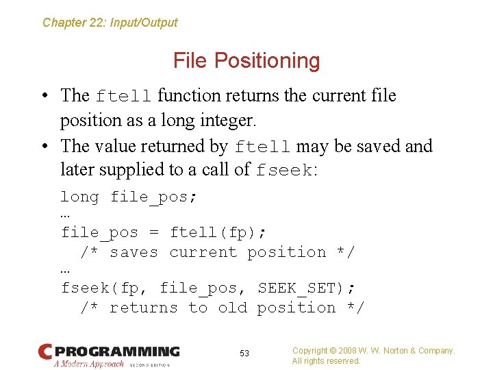 Chapter 22: Input/Output File Positioning • The ftell function returns the current file position