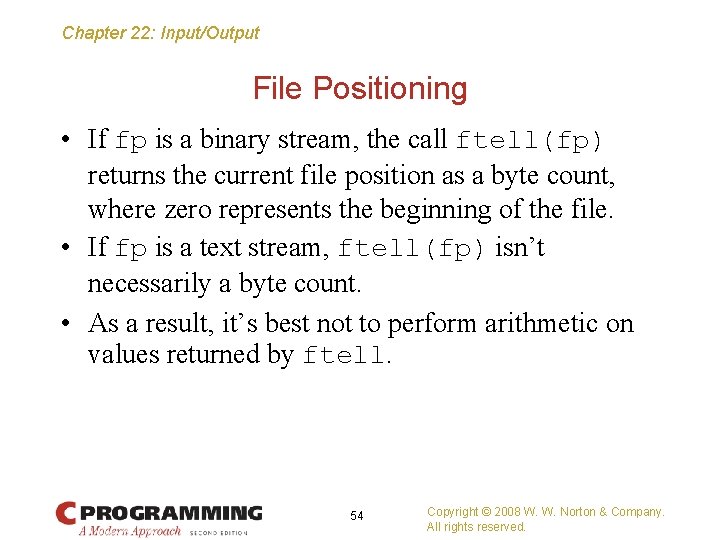 Chapter 22: Input/Output File Positioning • If fp is a binary stream, the call