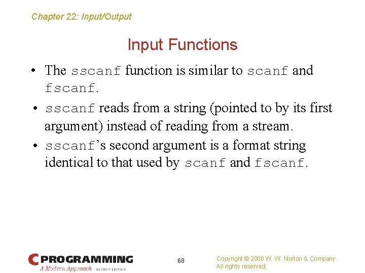 Chapter 22: Input/Output Input Functions • The sscanf function is similar to scanf and