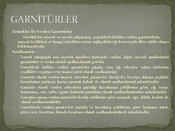 GARNİTÜRLER Yemekler İle Verilen Garnitürler Nitelikli bir yiyecek ve içecek çalışanının, yemeklerle birlikte verilen