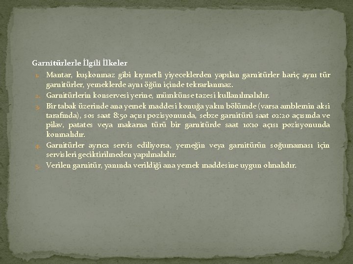 Garnitürlerle İlgili İlkeler 1. Mantar, kuşkonmaz gibi kıymetli yiyeceklerden yapılan garnitürler hariç aynı tür