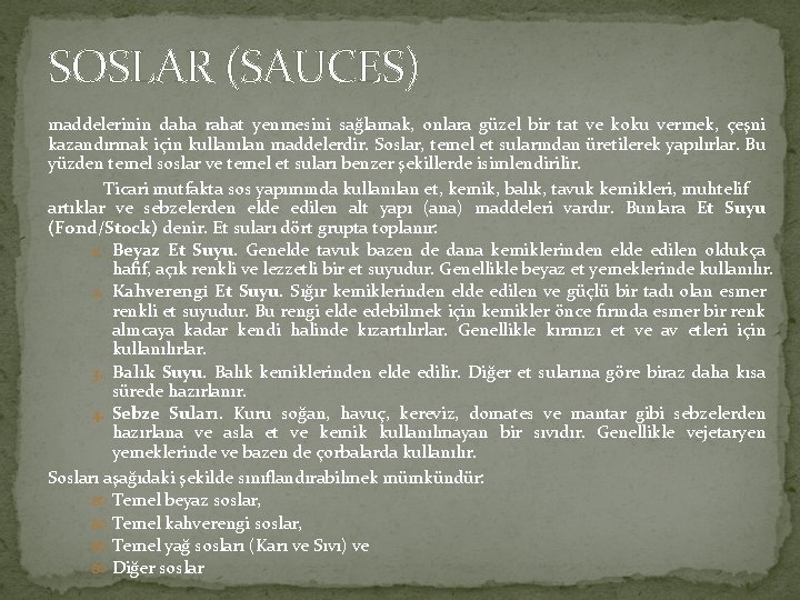 SOSLAR (SAUCES) maddelerinin daha rahat yenmesini sağlamak, onlara güzel bir tat ve koku vermek,