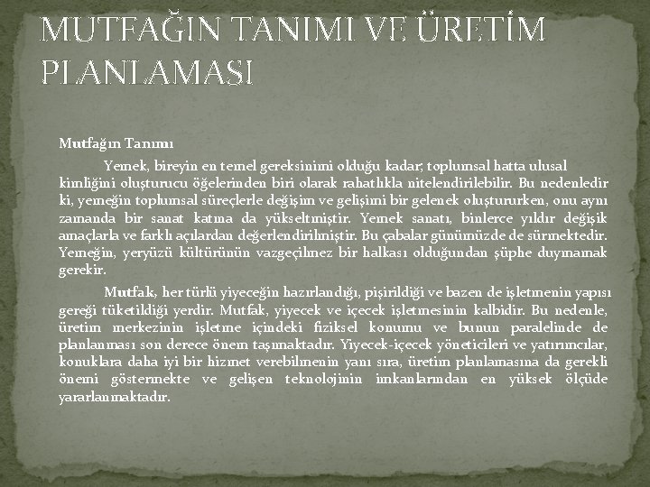 MUTFAĞIN TANIMI VE ÜRETİM PLANLAMASI Mutfağın Tanımı Yemek, bireyin en temel gereksinimi olduğu kadar;