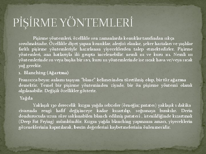 PİŞİRME YÖNTEMLERİ Pişirme yöntemleri, özellikle son zamanlarda konuklar tarafından sıkça sorulmaktadır. Özellikle diyet yapan