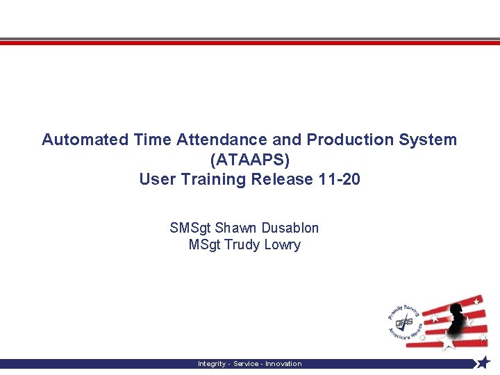 Automated Time Attendance and Production System (ATAAPS) User Training Release 11 -20 SMSgt Shawn