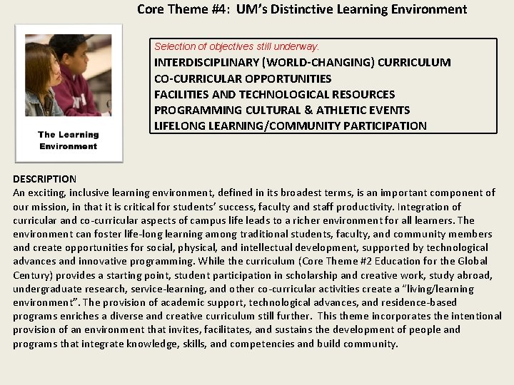 Core Theme #4: UM’s Distinctive Learning Environment Selection of objectives still underway. INTERDISCIPLINARY (WORLD-CHANGING)