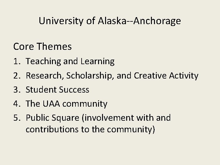University of Alaska--Anchorage Core Themes 1. 2. 3. 4. 5. Teaching and Learning Research,