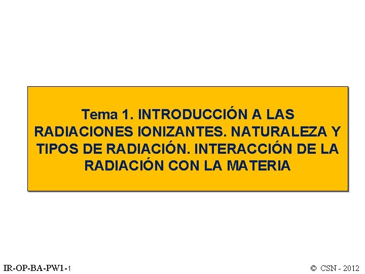 Tema 1. INTRODUCCIÓN A LAS RADIACIONES IONIZANTES. NATURALEZA Y TIPOS DE RADIACIÓN. INTERACCIÓN DE