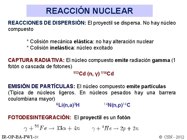 REACCIÓN NUCLEAR REACCIONES DE DISPERSIÓN: El proyectil se dispersa. No hay núcleo compuesto *